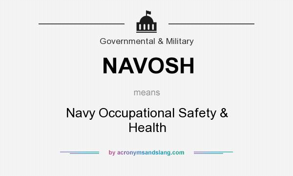 What does NAVOSH mean? It stands for Navy Occupational Safety & Health