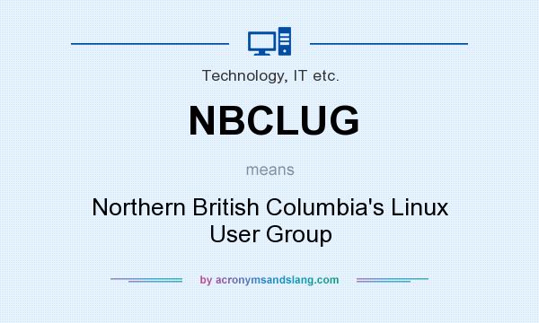 What does NBCLUG mean? It stands for Northern British Columbia`s Linux User Group