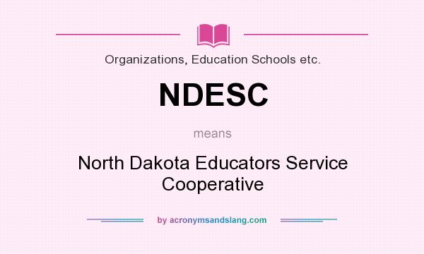 What does NDESC mean? It stands for North Dakota Educators Service Cooperative