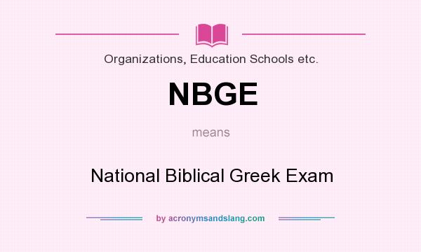 What does NBGE mean? It stands for National Biblical Greek Exam