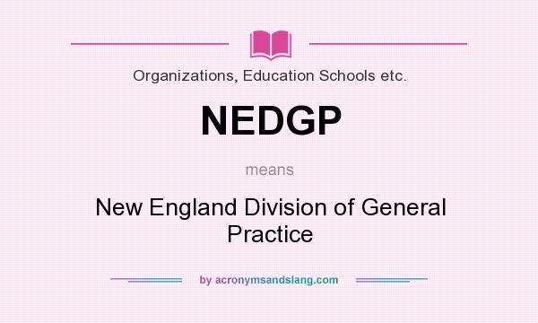 What does NEDGP mean? It stands for New England Division of General Practice