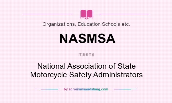 What does NASMSA mean? It stands for National Association of State Motorcycle Safety Administrators