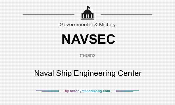 What does NAVSEC mean? It stands for Naval Ship Engineering Center