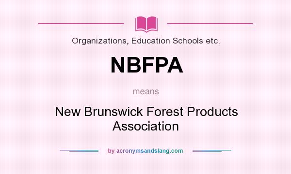 What does NBFPA mean? It stands for New Brunswick Forest Products Association