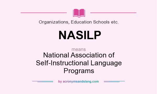 What does NASILP mean? It stands for National Association of Self-Instructional Language Programs