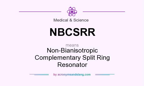 What does NBCSRR mean? It stands for Non-Bianisotropic Complementary Split Ring Resonator