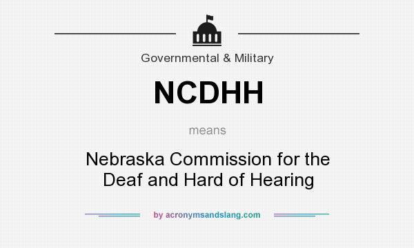 What does NCDHH mean? It stands for Nebraska Commission for the Deaf and Hard of Hearing