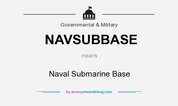 What does NAVSUBBASE mean? It stands for Naval Submarine Base