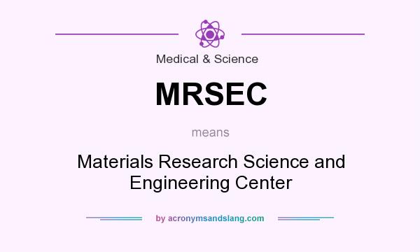 What does MRSEC mean? It stands for Materials Research Science and Engineering Center