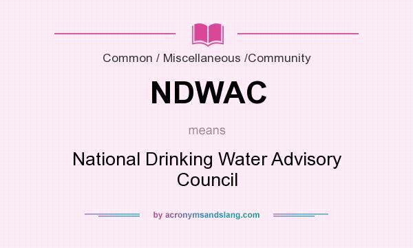 What does NDWAC mean? It stands for National Drinking Water Advisory Council