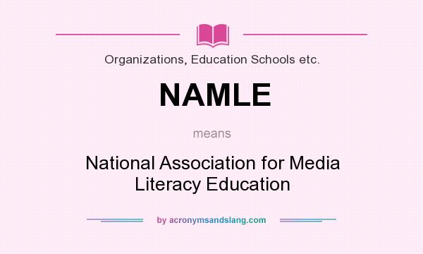 What does NAMLE mean? It stands for National Association for Media Literacy Education