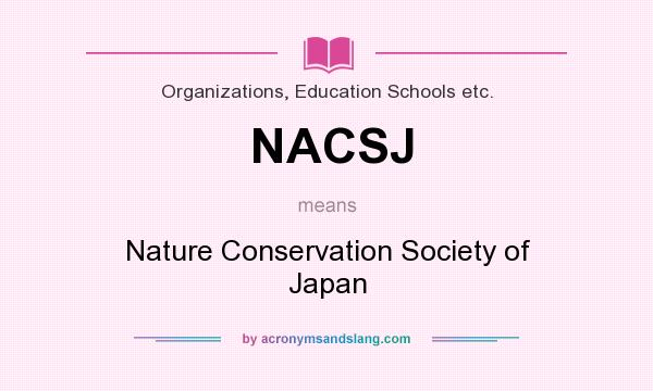 What does NACSJ mean? It stands for Nature Conservation Society of Japan