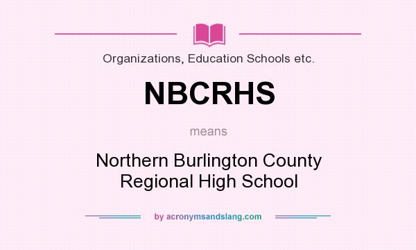What does NBCRHS mean? It stands for Northern Burlington County Regional High School