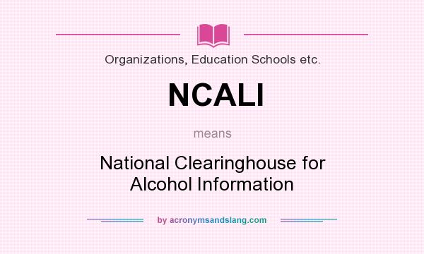 What does NCALI mean? It stands for National Clearinghouse for Alcohol Information