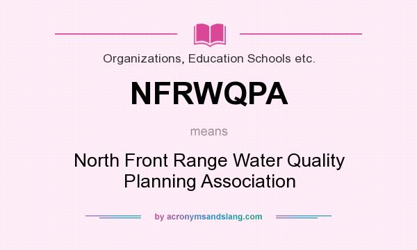 What does NFRWQPA mean? It stands for North Front Range Water Quality Planning Association