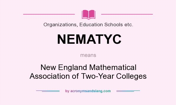 What does NEMATYC mean? It stands for New England Mathematical Association of Two-Year Colleges