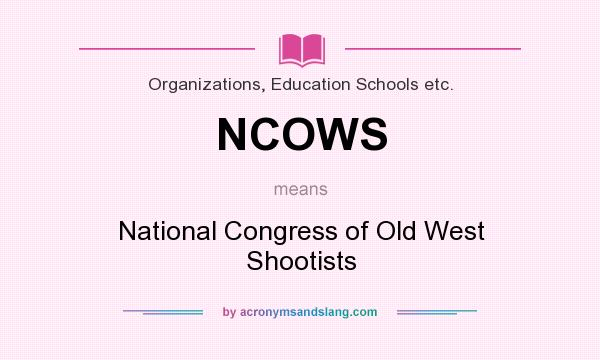 What does NCOWS mean? It stands for National Congress of Old West Shootists
