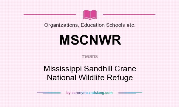 What does MSCNWR mean? It stands for Mississippi Sandhill Crane National Wildlife Refuge