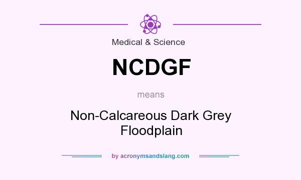 What does NCDGF mean? It stands for Non-Calcareous Dark Grey Floodplain