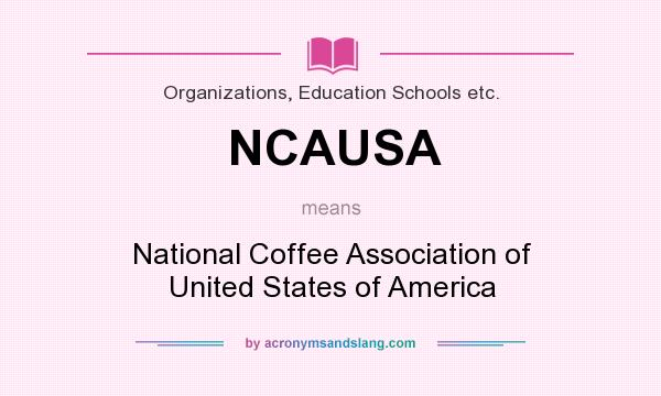 What does NCAUSA mean? It stands for National Coffee Association of United States of America