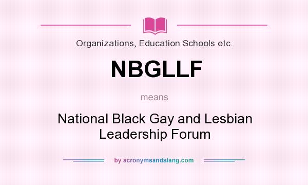What does NBGLLF mean? It stands for National Black Gay and Lesbian Leadership Forum