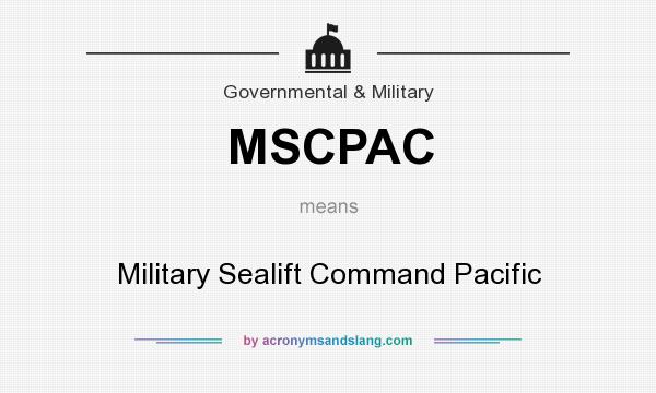 What does MSCPAC mean? It stands for Military Sealift Command Pacific