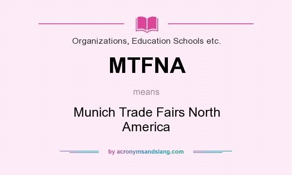 What does MTFNA mean? It stands for Munich Trade Fairs North America