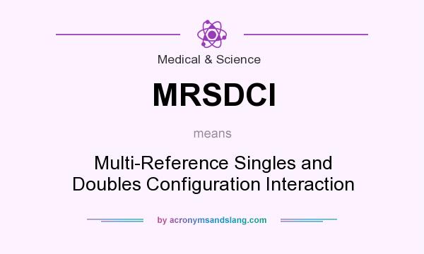 What does MRSDCI mean? It stands for Multi-Reference Singles and Doubles Configuration Interaction