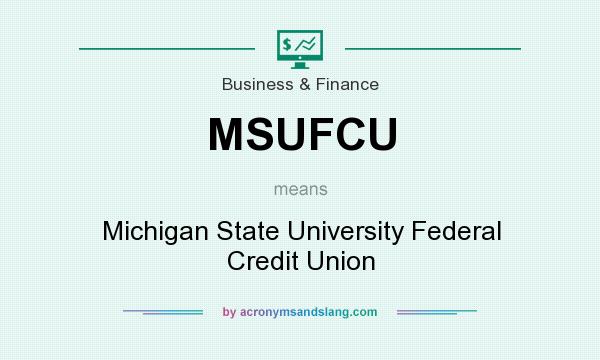 What does MSUFCU mean? It stands for Michigan State University Federal Credit Union