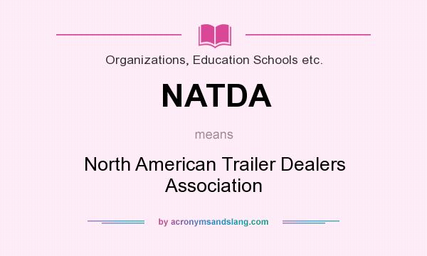 What does NATDA mean? It stands for North American Trailer Dealers Association