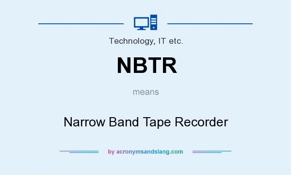What does NBTR mean? It stands for Narrow Band Tape Recorder