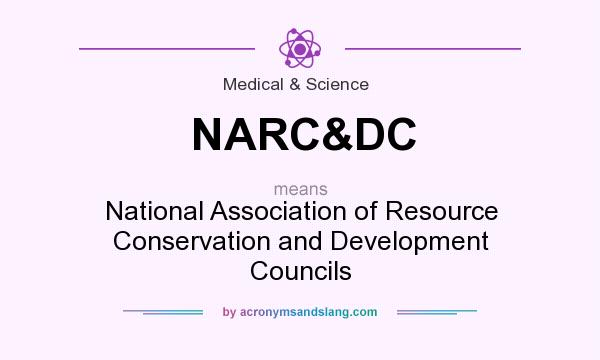 What does NARC&DC mean? It stands for National Association of Resource Conservation and Development Councils
