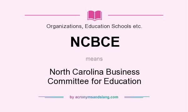 What does NCBCE mean? It stands for North Carolina Business Committee for Education