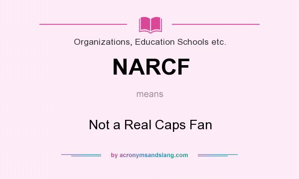 What does NARCF mean? It stands for Not a Real Caps Fan