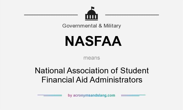 What does NASFAA mean? It stands for National Association of Student Financial Aid Administrators