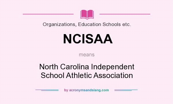 What does NCISAA mean? It stands for North Carolina Independent School Athletic Association