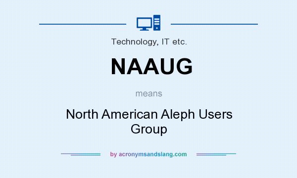 What does NAAUG mean? It stands for North American Aleph Users Group