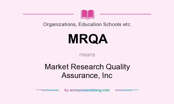 What does MRQA mean? It stands for Market Research Quality Assurance, Inc