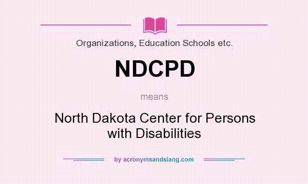 What does NDCPD mean? It stands for North Dakota Center for Persons with Disabilities