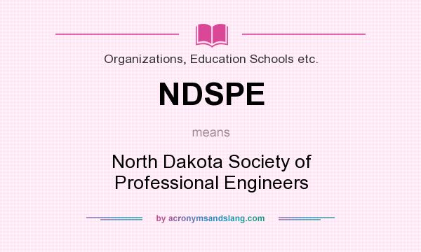What does NDSPE mean? It stands for North Dakota Society of Professional Engineers