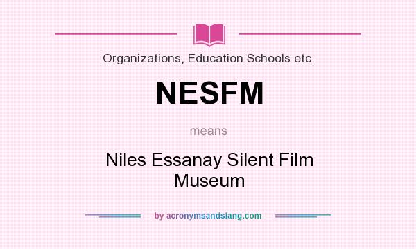 What does NESFM mean? It stands for Niles Essanay Silent Film Museum