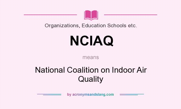 What does NCIAQ mean? It stands for National Coalition on Indoor Air Quality