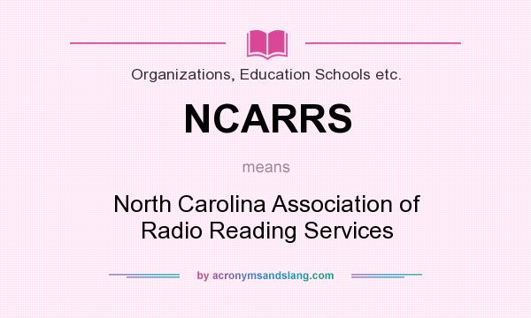 What does NCARRS mean? It stands for North Carolina Association of Radio Reading Services