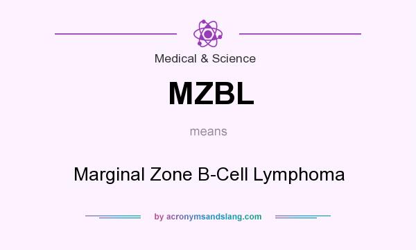 What does MZBL mean? It stands for Marginal Zone B-Cell Lymphoma