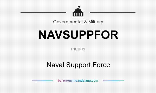 What does NAVSUPPFOR mean? It stands for Naval Support Force