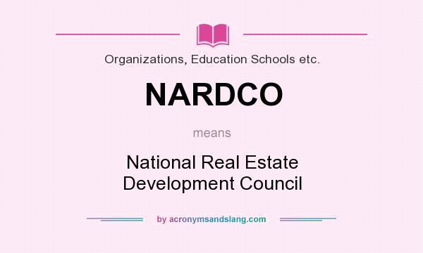 What does NARDCO mean? It stands for National Real Estate Development Council