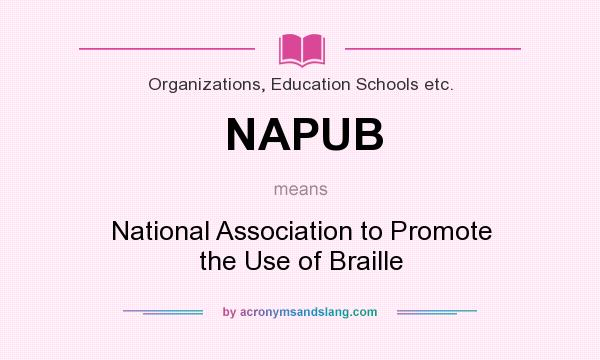 What does NAPUB mean? It stands for National Association to Promote the Use of Braille