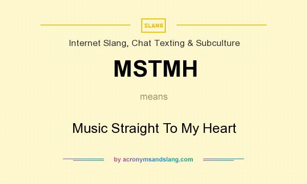 What does MSTMH mean? It stands for Music Straight To My Heart