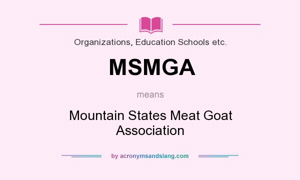 What does MSMGA mean? It stands for Mountain States Meat Goat Association