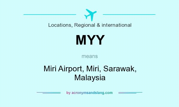 What does MYY mean? It stands for Miri Airport, Miri, Sarawak, Malaysia